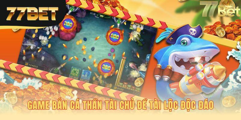 Game bắn cá thần tài tích hợp sâu biểu tượng may mắn